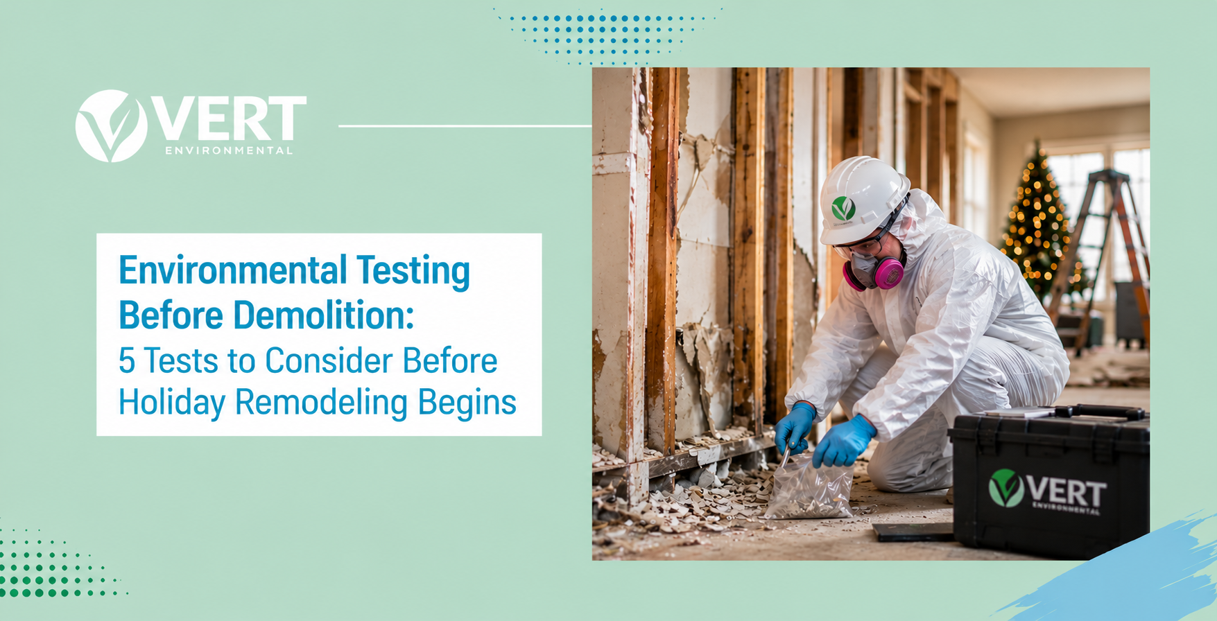 Environmental testing before demolition during a holiday remodeling project with a technician collecting building material samples.